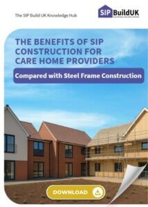 Leaflet explaining The Benefits of SIP Construction for Care Home Providers V Steel Frame