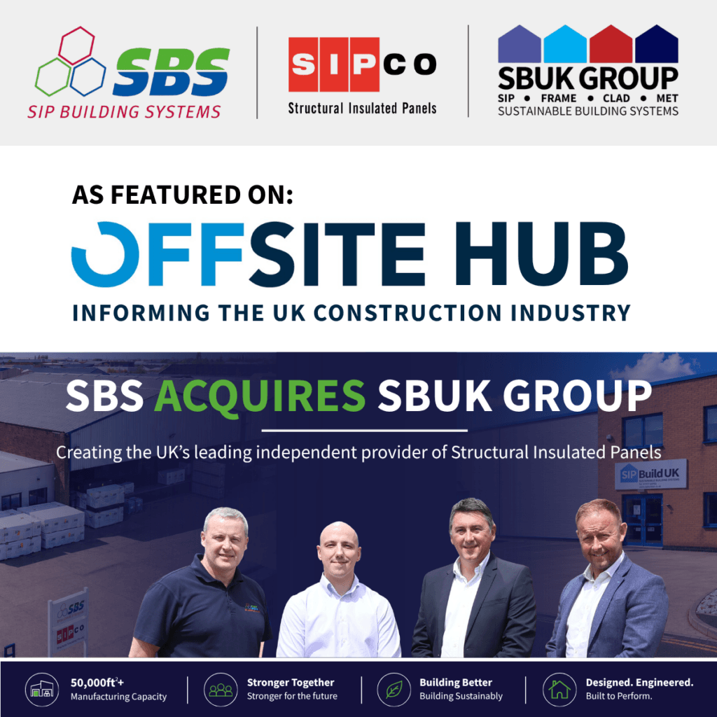 Offsite Hub reports on the acquisition of SBUK Group by SIP Building Systems, strengthening SIP manufacturing, design and installation across the UK.