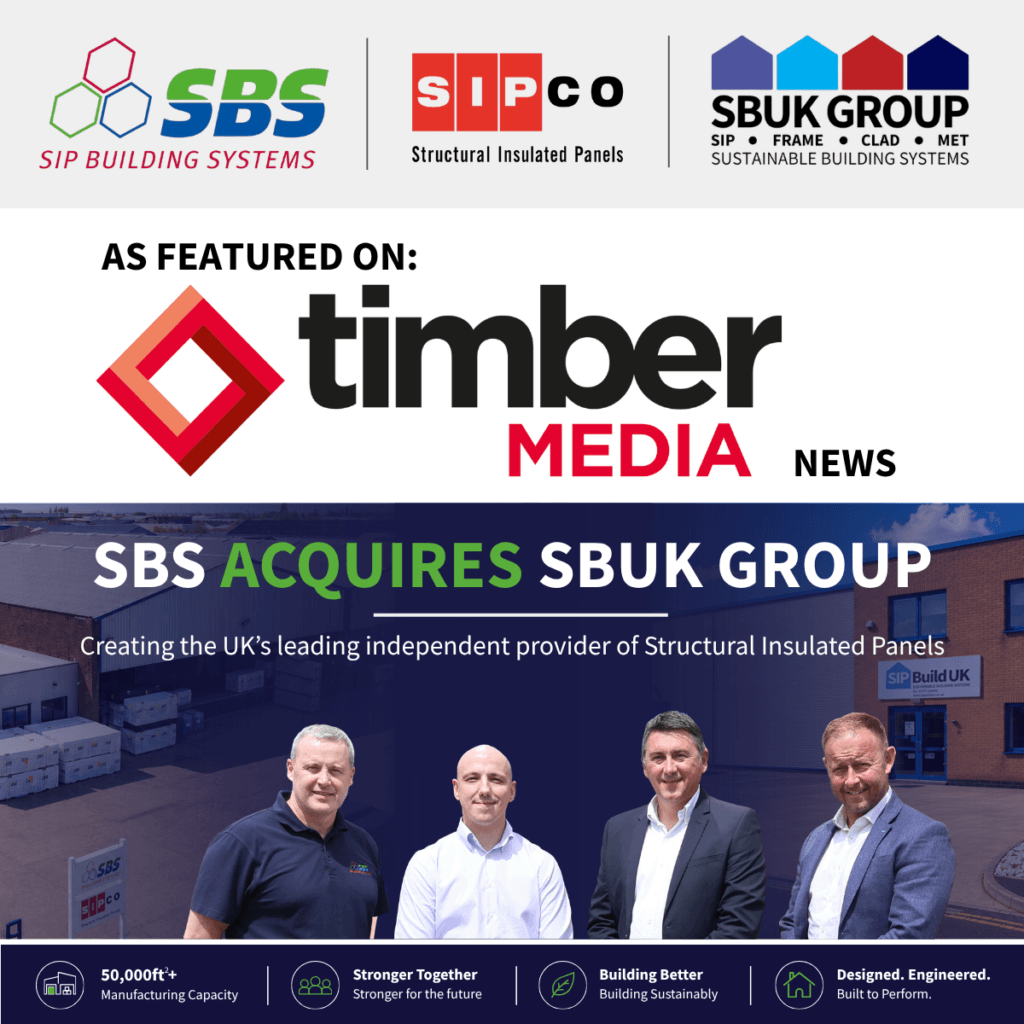 Timber Media features the acquisition of SBUK Group by SIP Building Systems, strengthening SIP and timber frame solutions across the UK.